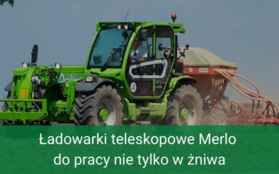 Ładowarki teleskopowe Merlo do pracy nie tylko w żniwa