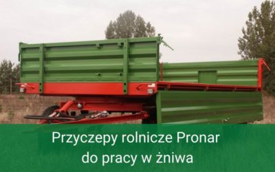 Przyczepy rolnicze Pronar do pracy w żniwa